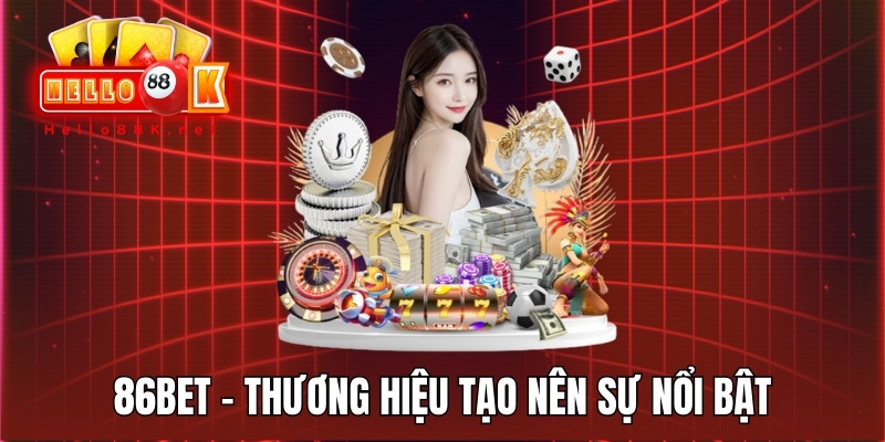 86BET - Thương Hiệu Tạo Nên Sự Nổi Bật Trong Chất Lượng