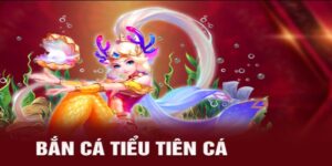 Bắn Cá Tiểu Tiên - Bí Kíp Săn Thưởng Lớn Cho Ngư Thủ