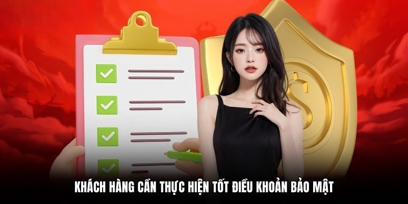 Khách hàng cần thực hiện tốt điều khoản bảo mật